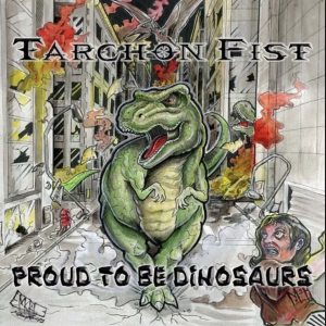 Tarchon Fist – Proud to be Dinosaurs_Cover