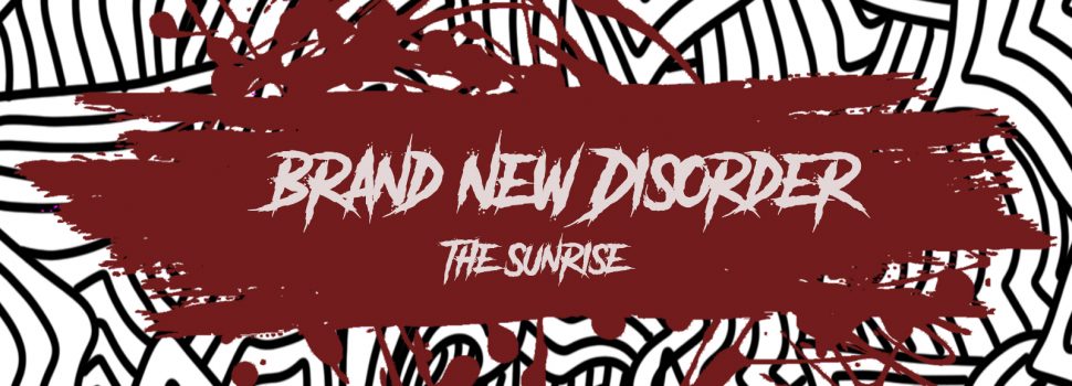 The Sunrise – Brand New Disorder