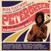 Mick Fleetwood And Friends  – Celebrate The Music Of Peter Green And The Early Years Of Fleetwood Mac