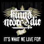 Kings Never Die – It's What We Live For