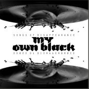 MY OWN BLACK – SONGS OF DISAPPREARANCE