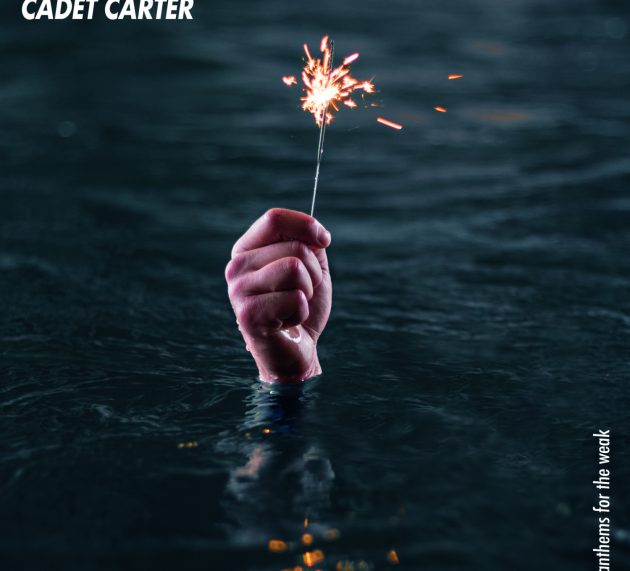 Cadet Carter – Anthems For The Weak