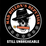 MAD DILLON'S DEPUTIES – STILL UNBREAKABLE