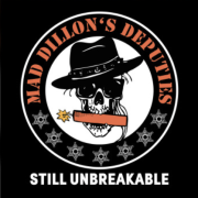 MAD DILLON’S DEPUTIES – STILL UNBREAKABLE