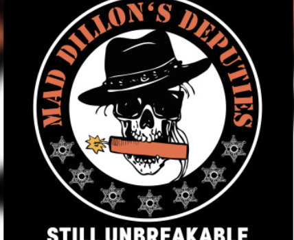 MAD DILLON’S DEPUTIES – STILL UNBREAKABLE