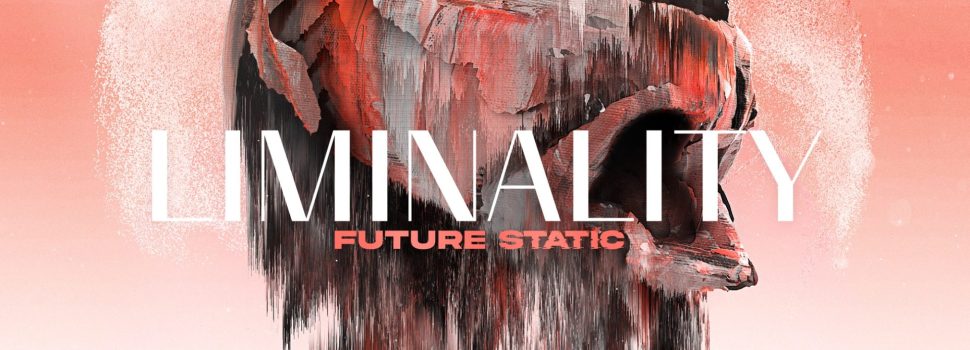 FUTURE STATIC – Liminality